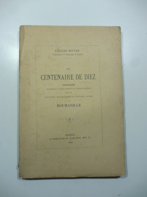 Le centenaire de Diez. Discours prononcè a la Seance annuelle de l'Institut genevois suivi de lettres adressees a Victor Duret par Roumanille